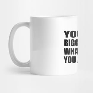 You are bigger than what makes you anxious Mug